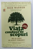 VIATA CONDUSA DE SCOPURI , DE CE SUNT PE ACEST PAMANT ? de RICK WARREN , 2014