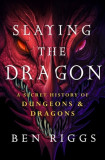 Slaying the Dragon: A Secret History of Dungeons and Dragons