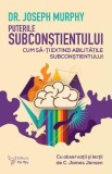 Puterile subconstientului - Joseph Murphy