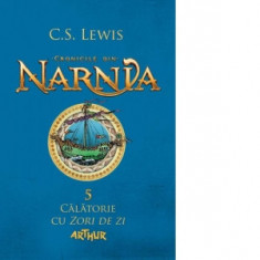 Cronicile din Narnia 5. Calatorie cu Zori de zi - C. S. Lewis