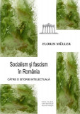 Socialism și fascism &icirc;n Rom&acirc;nia - Paperback brosat - Florin M&uuml;ller - Editura Universității din București