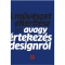 A műv&eacute;szet elt&eacute;r&iacute;t&eacute;se - Avagy &eacute;rtekez&eacute;s a designr&oacute;l - Szalay Mikl&oacute;s