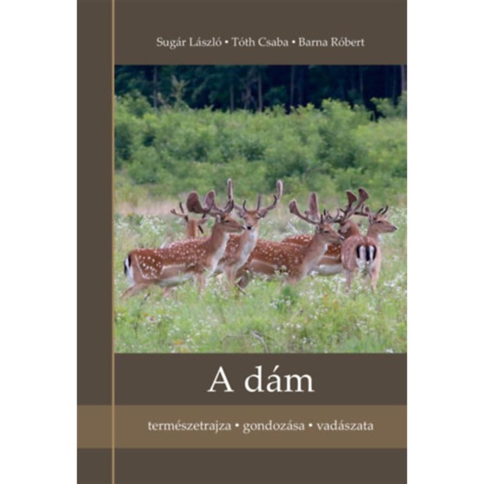 A d&aacute;m - Term&eacute;szetrajza, gondoz&aacute;sa, vad&aacute;szata. D&aacute;m rokons&aacute;g,szika,csit&aacute;l a pettyesek - Sug&aacute;r L&aacute;szl&oacute;
