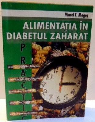 ALIMENTATIA IN DIABETUL ZAHARAT de VIOREL T. MOGOS , 2001 foto