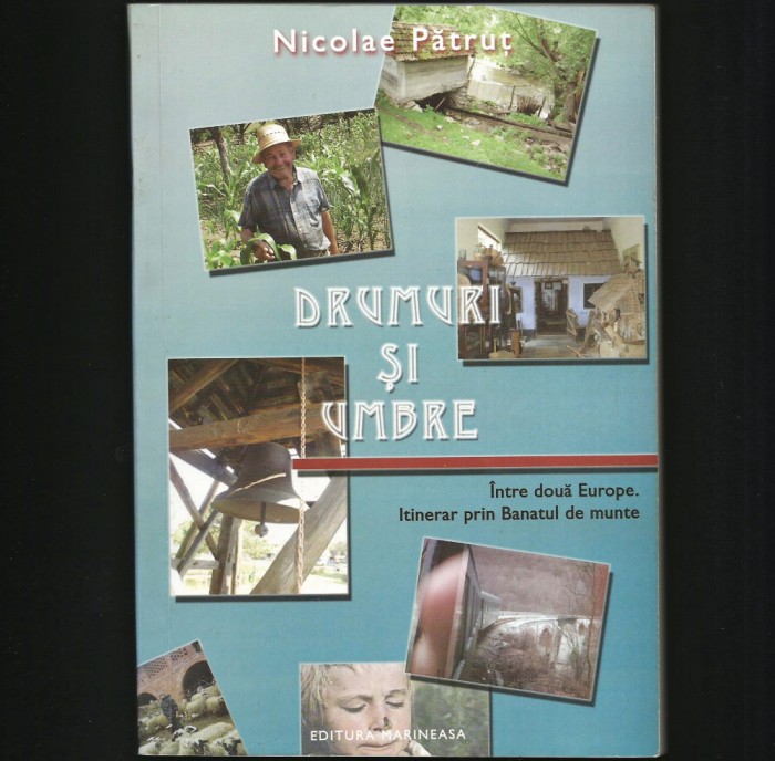 DRUMURI ȘI UMBRE - NICOLAE PĂTRUȚ, &Icirc;NTRE DOUĂ EUROPE, ITINERAR BANAT DE MUNTE