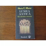 LUMEA ANTICA. MIC DICTIONAR BIOGRAFIC - HORIA C. MATEI