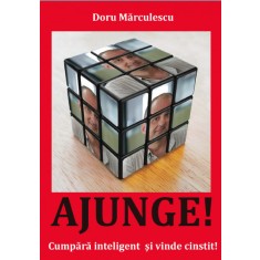 AJUNGE! CUMPARA INTELIGENT SI VINDE CINSTIT! - DORU MARCULESCU