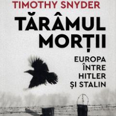 Taramul mortii. Europa intre Hitler si Stalin - Timothy Snyder