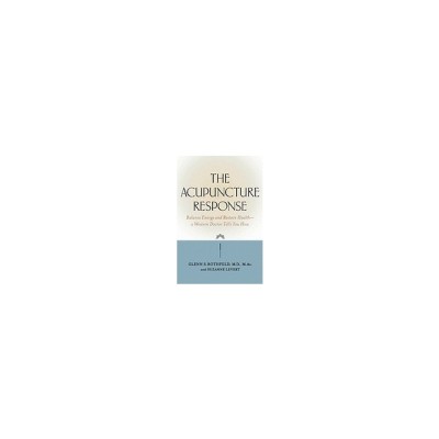 The Acupuncture Response: Balance Energy and Restore Health--A Western Doctor Tells You How foto