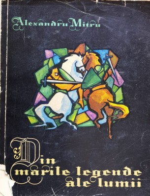 Din Marile Legende Ale Lumii Vol. 1 - Alexandru Mitru , J70 foto