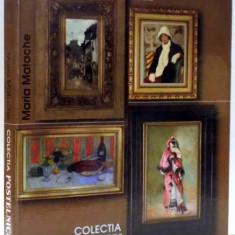 COLECTIA DE ARTA TIBERIU SI EUGENIA POSTELNICU , PICTURA SI GRAFICA ROMANEASCA de MARIA MATACHE , 2004 , COTORUL PREZINTA URME DE UZURA