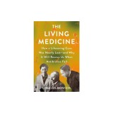 The Living Medicine: How a Lifesaving Cure Was Nearly Lost--And Why It Will Rescue Us When Antibiotics Fail