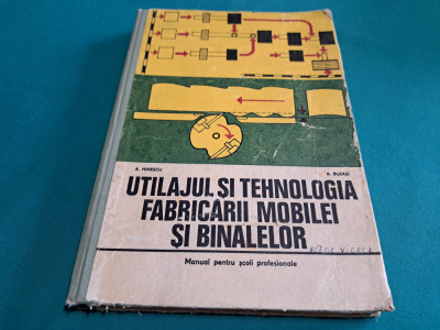 UTILAJUL ȘI TEHNOLOGIA FABRICĂRII MOBILEI ȘI BINALELOR / A. HINESCU / 1978 * foto