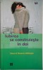 Iubirea se construieste in doi. Ghidul cuplului durabil &ndash; Steve si Shaaron Biddulph
