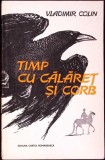 Timp cu Calaret si Corb - Vladimir Colin, Cartea Romaneasca, 1978, Roman, Beletristica, Paperback