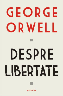 Despre libertate &amp;ndash; George Orwell foto