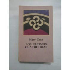 LOS &Uacute;LTIMOS CUATRO D&Iacute;AS (Ultimele patru zile) - Mary Cruz