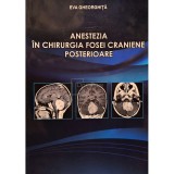 Eva Gheorghita - Anestezia in chirurgia fosei craniene posterioare (Editia: 2010)