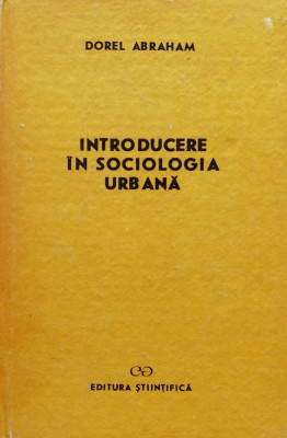 Introducere in sociologia urbana - 1991 - Dorel Abraham (xx60) foto