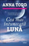 Cumpara ieftin Cea mai intunecata luna/Anna Todd