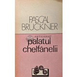 Palatul chelfanelii - 1991 - Pascal Bruckner (XD30)