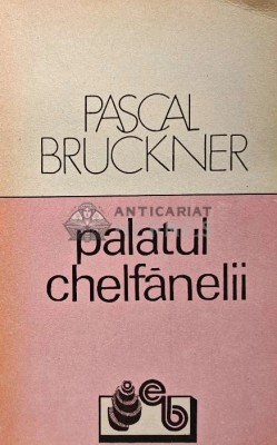 Palatul chelfanelii - 1991 - Pascal Bruckner (XD30) foto