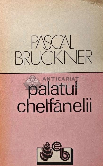Palatul chelfanelii - 1991 - Pascal Bruckner (XD30)