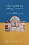 Pagans and Christians in the Late Roman Empire. New Evidence, New Approaches (4th-8th centuries). Edited by Marianne Saghy, Edward M. Schoolman