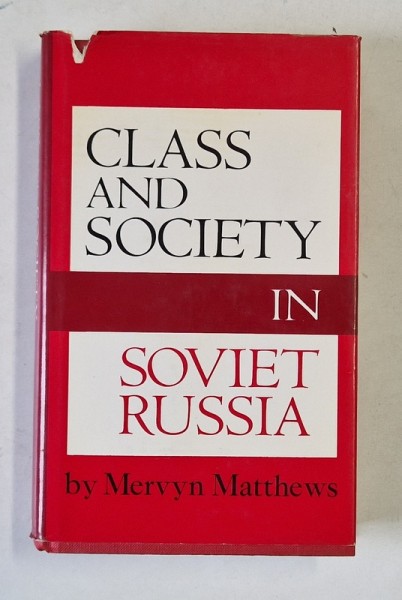 CLASS AND SOCIETY IN SOVIET RUSSIA by MERVYN MATTHEWS , 1972