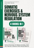 Somatic Exercises &amp; Nervous System Regulation: 4 Books In 1: Tools &amp; Exercises To Reduce Anxiety, Calm Your Nerves &amp; Restore Mind-Body Balance