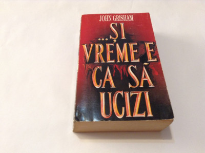 John Grisham - ... Şi vreme e ca să ucizi---P6 foto