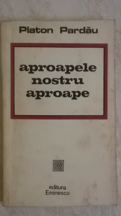Platon Pardau - Aproapele nostru aproape (vezi detalii pentru livrare in tara)