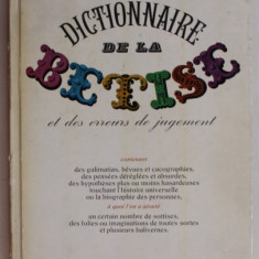 DICTIONNAIRE DE LA BETISE ET DES ERREURS DE JUGEMENT par GUY BECHTEL et JEAN - CLAUDE CARRIERE , 1983 , PREZINTA URME DE UZURA