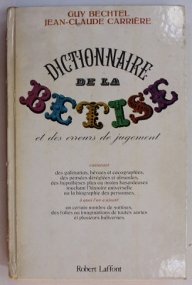 DICTIONNAIRE DE LA BETISE ET DES ERREURS DE JUGEMENT par GUY BECHTEL et JEAN - CLAUDE CARRIERE , 1983 , PREZINTA URME DE UZURA foto