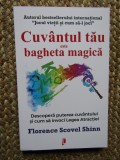 CUVANTUL TAU ESTE BAGHETA MAGICA , DESCOPERA PUTEREA CUVANTULUI - FLORENCE SCOVEL SHINN , 2022