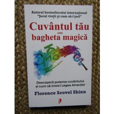 CUVANTUL TAU ESTE BAGHETA MAGICA , DESCOPERA PUTEREA CUVANTULUI - FLORENCE SCOVEL SHINN , 2022