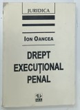 DREPT EXECUTIONAL PENAL de IOAN OANCEA , 1998 * COPERTA PREZINTA MICI SEMNE DE UZURA