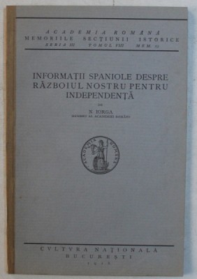 INFORMATII SPANIOLE DESPRE RAZBOIUL NOSTRU PENTRU INDEPENDENTA de N . IORGA , 1928 foto