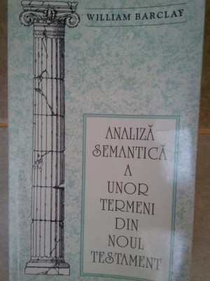 William Barclay - Analiza semantica a unor termeni din noul testament (1992) foto