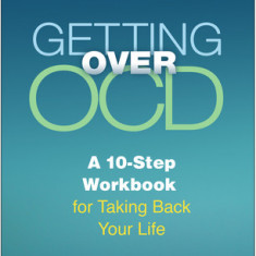 Getting Over Ocd, Second Edition: A 10-Step Workbook for Taking Back Your Life