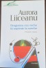 Dragostea cea veche iti sopteste la ureche - Aurora Liiceanu, 2015, Polirom