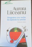 Dragostea cea veche iti sopteste la ureche - Aurora Liiceanu