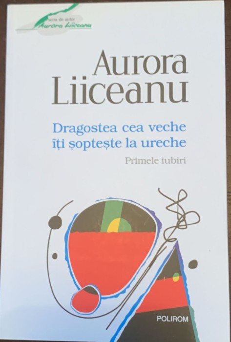 Dragostea cea veche iti sopteste la ureche - Aurora Liiceanu