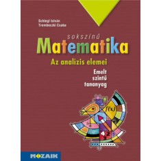 Soksz&iacute;nű matematika - Az anal&iacute;zis elemei - Tank&ouml;nyv - Emelt szint (MS-2313) - Trembeczki Csaba