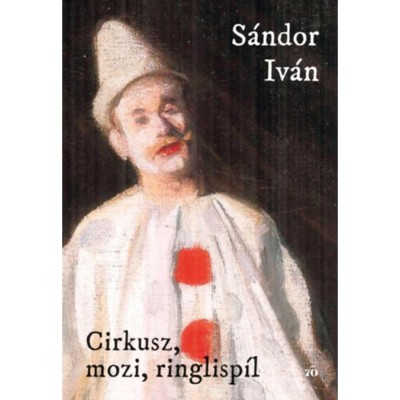 Cirkusz, mozi, ringlispil - S&amp;aacute;ndor Iv&amp;aacute;n foto