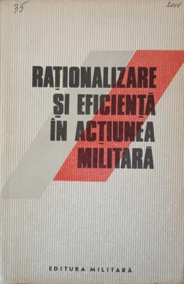 RATIONALIZARE SI EFICIENTA IN ACTIUNEA MILITARA. ELEMENTE DE LOGICA SI PRAXIOLOGIE-GHEORGHE ARDELEAN foto