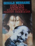 VIATA MEA AMOROASA SI CRIMINALA CU MARTIN HEIDEGGER-GERALD MESSADIE