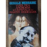 VIATA MEA AMOROASA SI CRIMINALA CU MARTIN HEIDEGGER-GERALD MESSADIE-228105