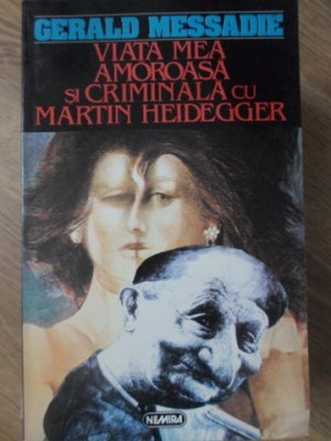 VIATA MEA AMOROASA SI CRIMINALA CU MARTIN HEIDEGGER-GERALD MESSADIE-228105 foto