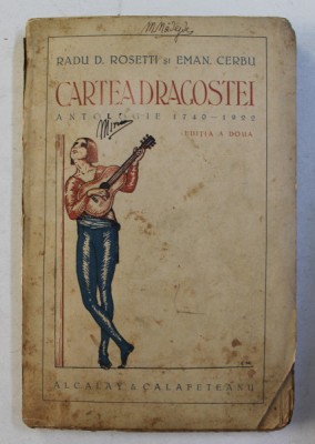 CARTEA DRAGOSTEI - ANTOLOGIE DE POEZIE 1740 - 1922 de RADU D. ROSETTI si EMAN . CERBU , EDITIE INTERBELICA foto